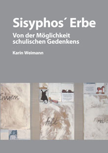 Titel- Karin Weimann - Sisyphos’ Erbe. Von der Möglichkeit schulischen Gedenkens, HG Nea Weissberg