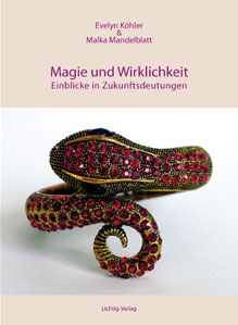 Evelyn Köhler & Malka Mandelblatt: Magie und Wirklichkeit. Einblicke in Zukunftsdeutungen,HG Nea Weissberg