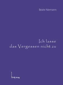 Titel- Beate Niemann: Ich lasse das Vergessen nicht zu